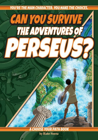 Can You Survive The Adventures Of Perseus?: A Choose Your Path Book (Interactive Classic Literature) - 9781960084002