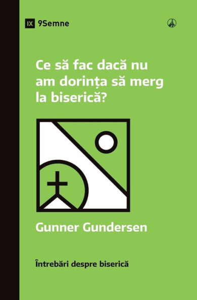 Ce sa fac daca nu am dorin?a sa merg la biserica? (What If I Don't Feel Like Going to Church?) (Romanian) (Church Questions (Romanian)) (Romanian Edition)