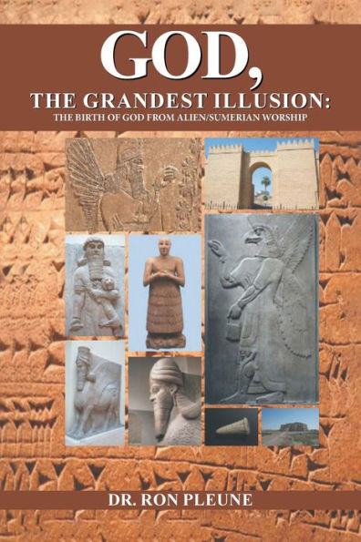 God, The Grandest Illusion: The Birth Of God From Alien/Sumerian Worship - 9781961250772