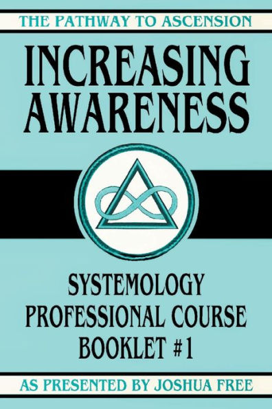 Increasing Awareness: Systemology Professional Course Booklet #1 (The Pathway To Ascension)
