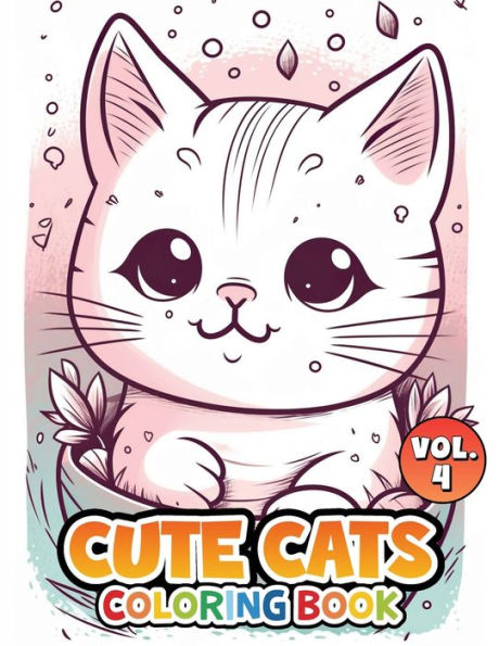 Cute Cats Vol 4: Coloring Book (Cute Cats Coloring Book Series)