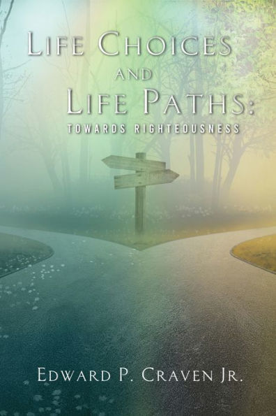 Life Choices And Life Paths: Towards Righteousness - 9781962313476