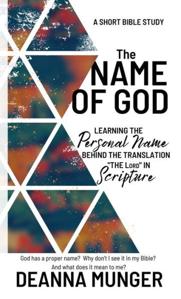 The Name Of God: Learning The Personal Name Behind The Translation The Lord In Scripture (Short Bible Study)