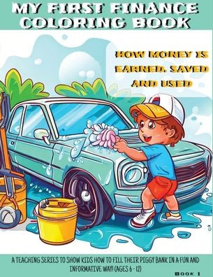 My First Finance Coloring Book: How Is Money Earned, Saved, And Used