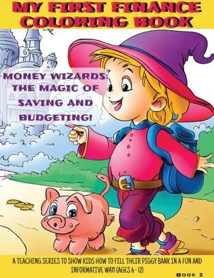 Money Wizards: The Magic Of Saving And Budgeting (My First Finance Coloring Book)