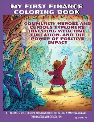 Community Heroes And Curious Explorers: Investing With Time, Education, And The Power Of Positive Impact (My First Finance Coloring Book)
