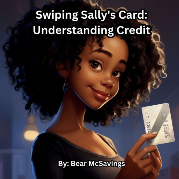Swiping Sally's Card: Understanding Credit (Bear Mcsavings Series)