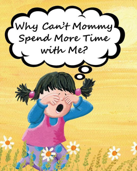 Why Can't Mommy Spend More Time With Me? - 9781970022179