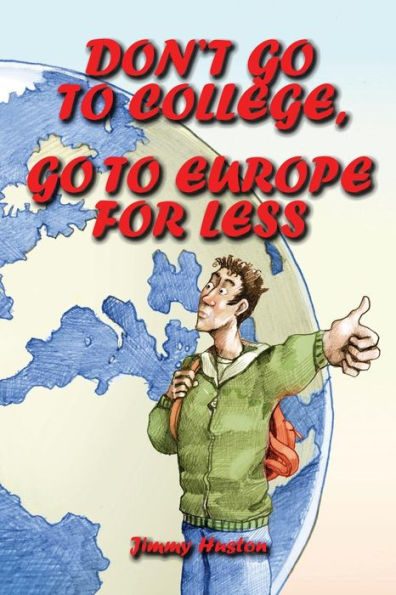 Don't Go to College, Go to Europe for Less: International Edition - 9781970022469