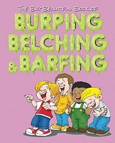 The Big Beautiful Book of Burping, Belching, & Barfing - 9781970022506