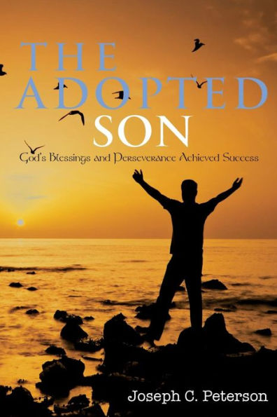 The Adopted Son : God's Blessings And Perseverance Achieved Success