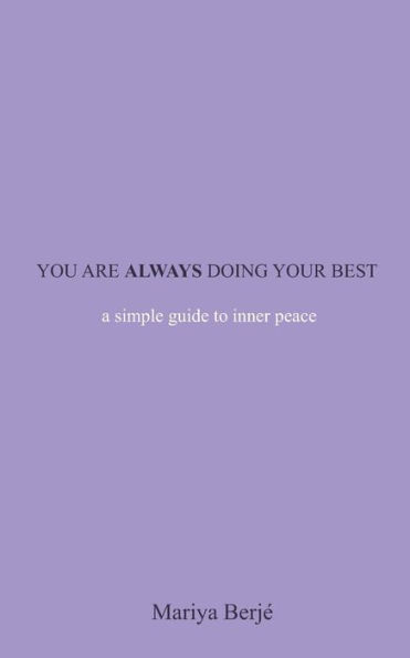 You Are Always Doing Your Best : A Simple Guide To Inner Peace