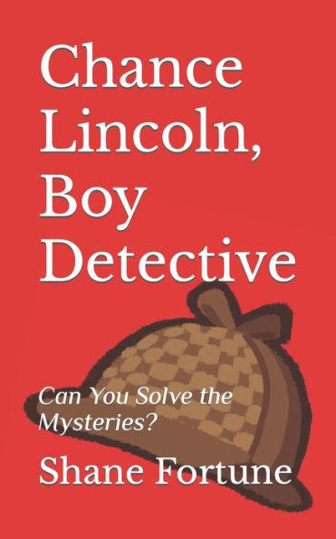 Chance Lincoln, Boy Detective: Can You Solve the Mysteries?