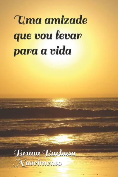 Uma Amizade Que Vou Levar Para A Vida