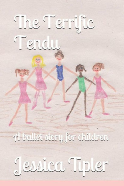 The Terrific Tendu : A Ballet Story For Children