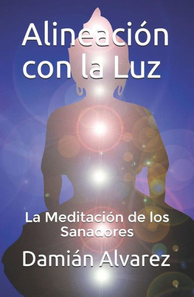 Alineaci�n con la Luz: La Meditaci�n de los Sanadores (Spanish Edition)