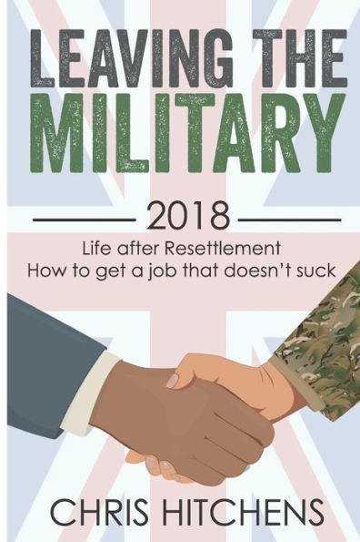 Leaving the Military Life After Resettlement: How to Get a New Job That Doesn?t Suck