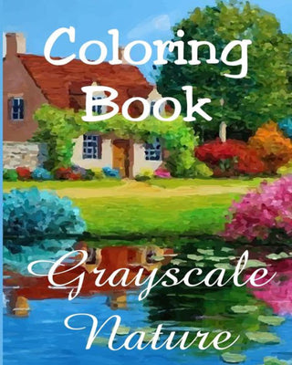 Coloring Book - Grayscale Nature: Beautiful Nature Paintings for Adult Coloring