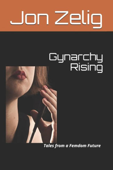 Gynarchy Rising: Tales from a Femdom Future