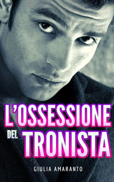 L'ossessione del tronista: La storia di Christian e Andrea (Italian Edition)