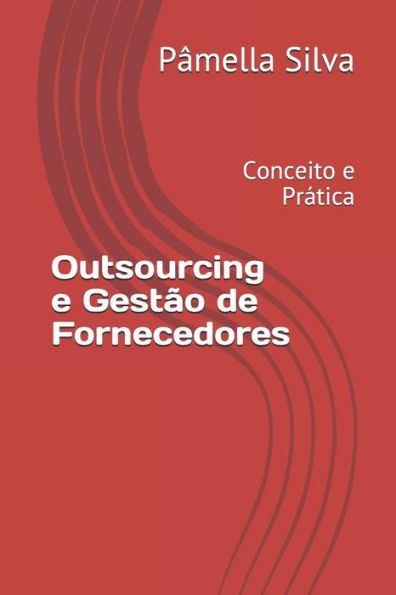 Outsourcing E Gest?o De Fornecedores : Conceito E Pr?tica