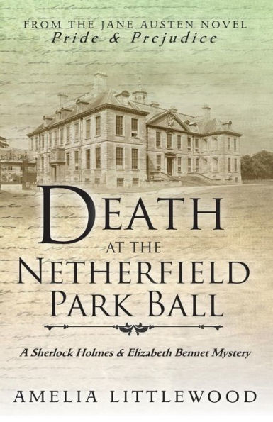 Death at the Netherfield Park Ball (A Sherlock Holmes and Elizabeth Bennet Mystery)