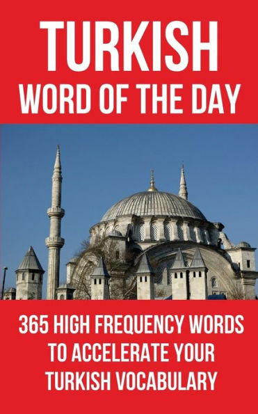 Turkish Word Of The Day : 365 High Frequency Words To Accelerate Your Turkish Vocabulary