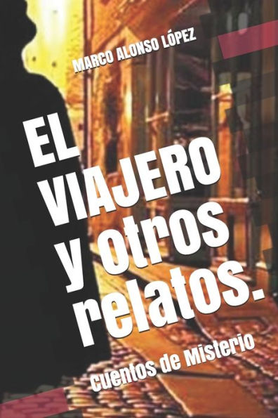 EL VIAJERO y otros relatos.: Cuentos de Misterio (Spanish Edition)