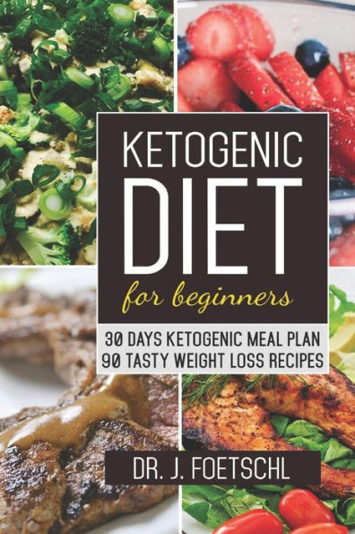 Ketogenic diet for beginners: 30 DAYS KETOGENIC MEAL PLAN - 90 TASTY WEIGHT LOSS RECIPES: Quick & Easy Low Carb Keto guide