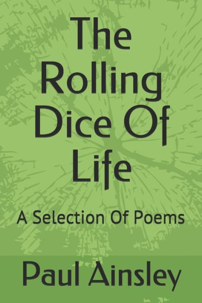The Rolling Dice Of Life : A Selection Of Poems