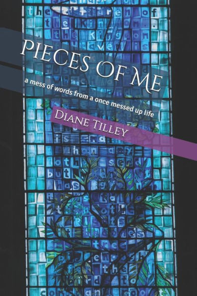 Pieces Of Me : A Mess Of Words From A Once Messed Up Life