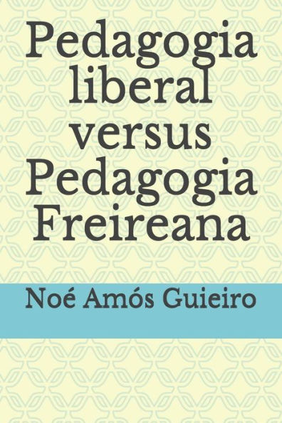 Pedagogia Liberal Versus Pedagogia Freireana