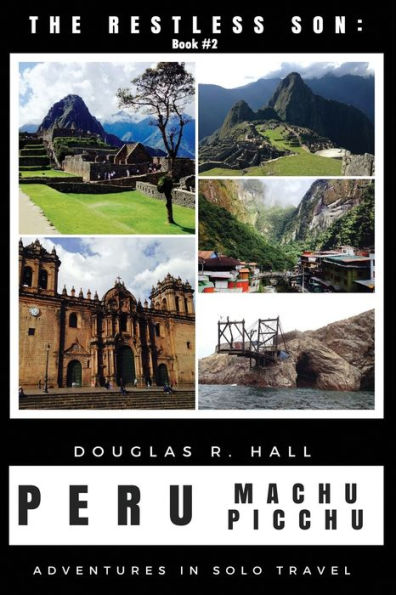 The Restless Son: Peru / Machu Picchu : Adventures In Solo Travel