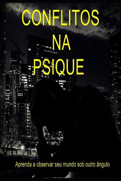Conflitos na Psique: Aprenda a observar seu mundo por outro �ngulo (Portuguese Edition)
