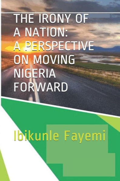 The Irony Of A Nation: A Perspective On Moving Nigeria Forward