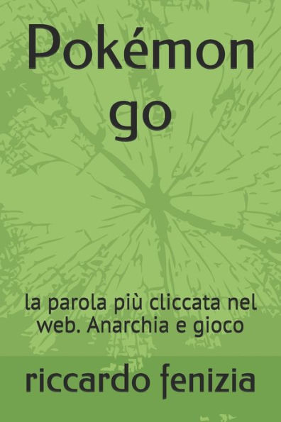 Pok?mon Go : La Parola Pi? Cliccata Nel Web. Anarchia E Gioco