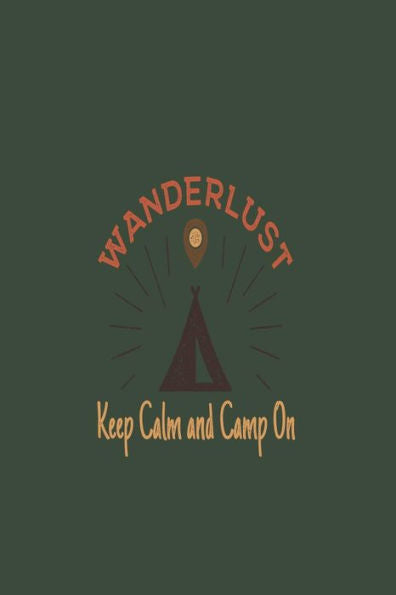 Wanderlust : Keep Calm And Camp On