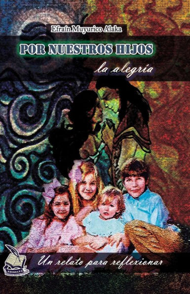 Por Nuestros Hijos La Alegr?a : Un Mensaje Para Reflexionar