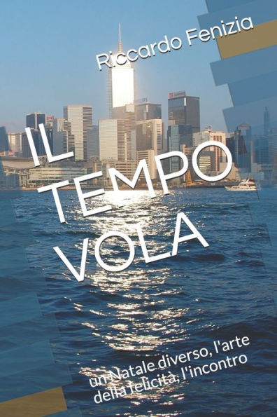 IL TEMPO VOLA: un Natale diverso, l'arte della felicit?, l'incontro (Italian Edition)