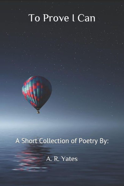 To Prove I Can : A Short Collection Of Poetry