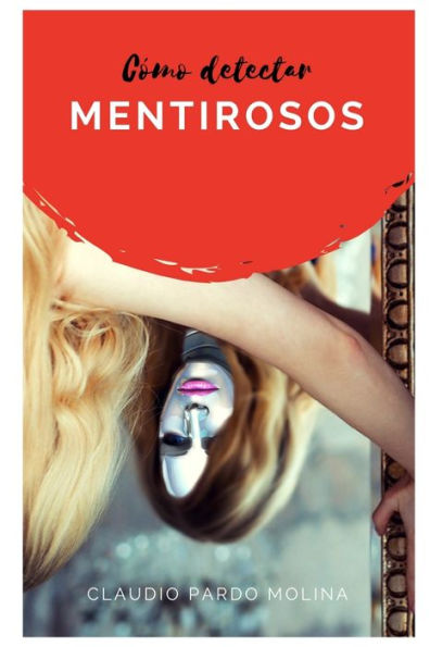 C�mo detectar mentirosos: Una gu�a pr�ctica para evitar que esta raza domine el mundo (Spanish Edition)