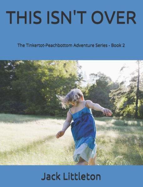 This Isn't Over : Tinkertot-Peachbottom Adventure Series -