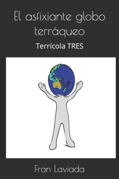 El asfixiante globo terraqueo: Terr?cola TRES (Trilog?a Terr?cola Fl59) (Spanish Edition)