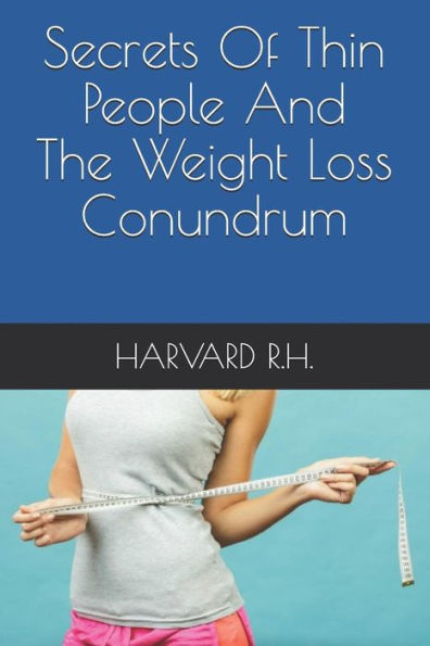 Secrets Of Thin People And The Weight Loss Conundrum