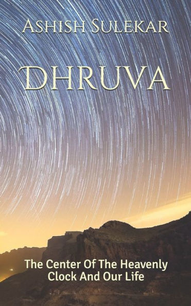 Dhruva: The Center Of Heavenly Clock And Our Life