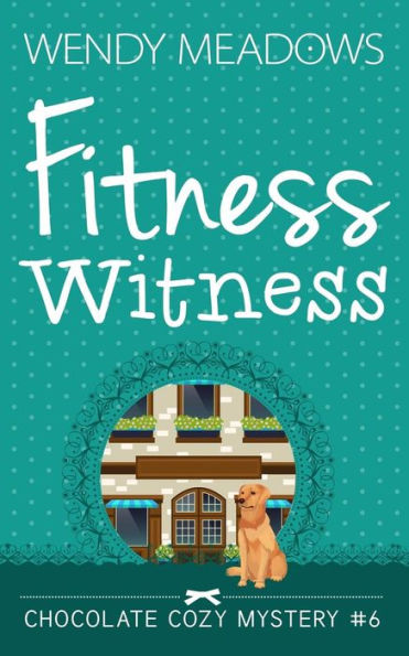 Fitness Witness (Chocolate Cozy Mystery)
