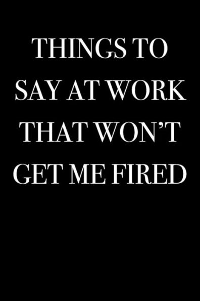 Things To Say At Work That Won't Get Me Fired