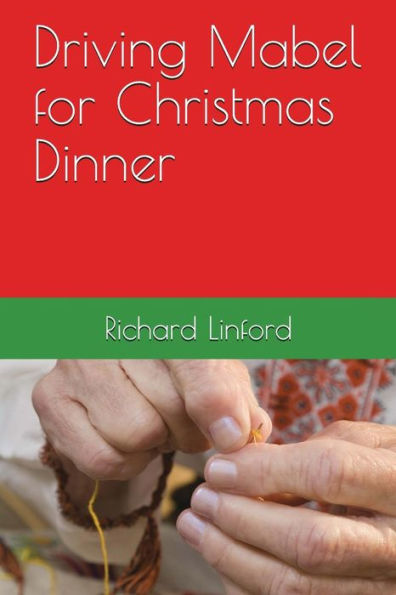 Driving Mabel for Christmas Dinner: A true story. A play.