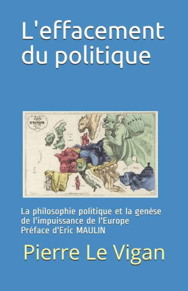 L'effacement du politique: La philosophie politique et la genèse de l'impuissance de l'Europe Preface de Eric MAULIN (French Edition)