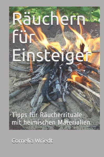 R?uchern F?r Einsteiger : Tipps F?r R?ucherrituale Mit Heimischen Materialien